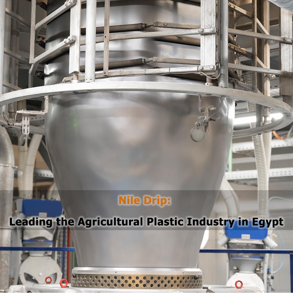 Nile Drip: Leading the Agricultural Plastic Industry in Egypt